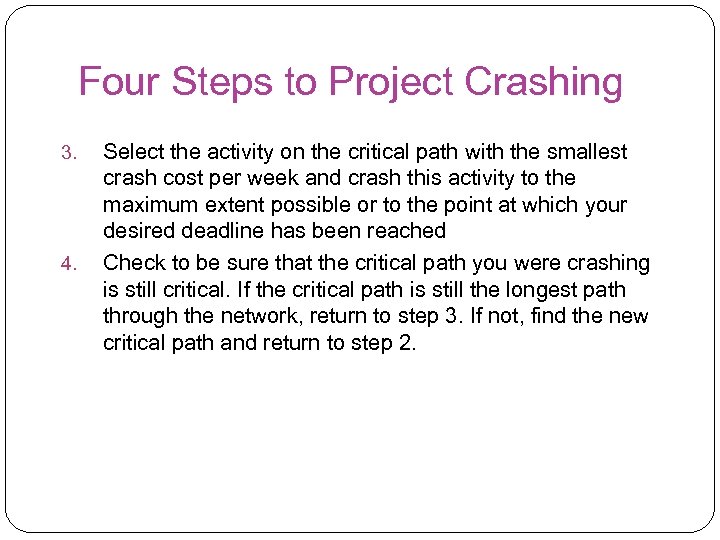 Four Steps to Project Crashing 3. 4. Select the activity on the critical path