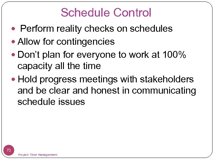 Schedule Control Perform reality checks on schedules Allow for contingencies Don’t plan for everyone