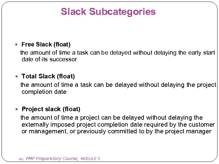 Slack Subcategories Free Slack (float) the amount of time a task can be delayed