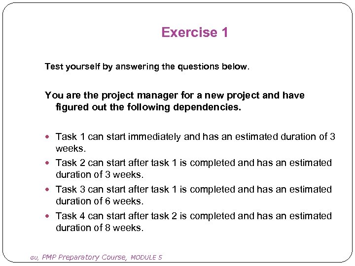 Exercise 1 Test yourself by answering the questions below. You are the project manager