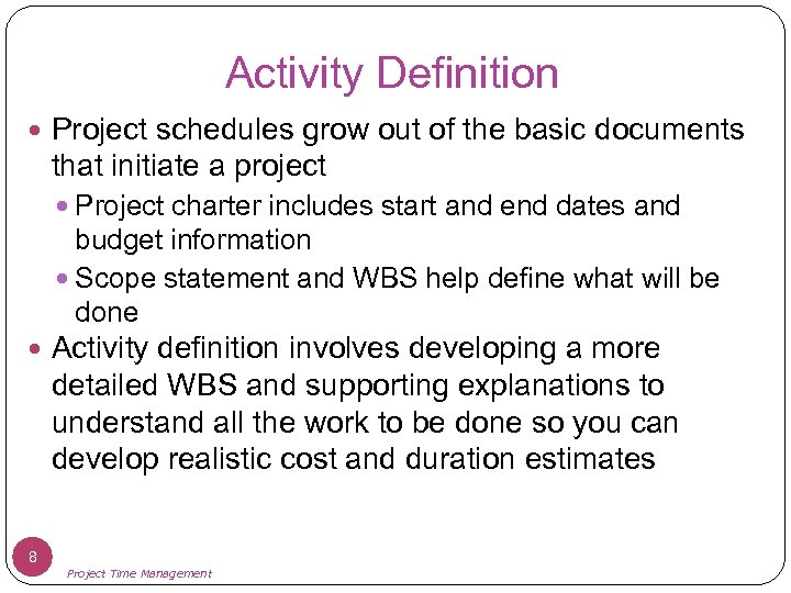 Activity Definition Project schedules grow out of the basic documents that initiate a project