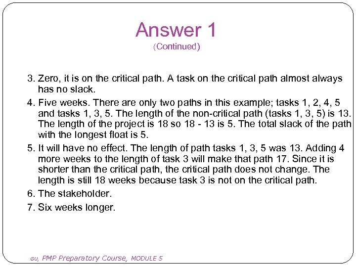 Answer 1 (Continued) 3. Zero, it is on the critical path. A task on