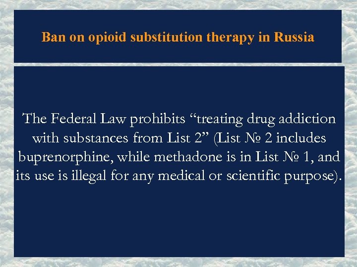 Ban on opioid substitution therapy in Russia The Federal Law prohibits “treating drug addiction