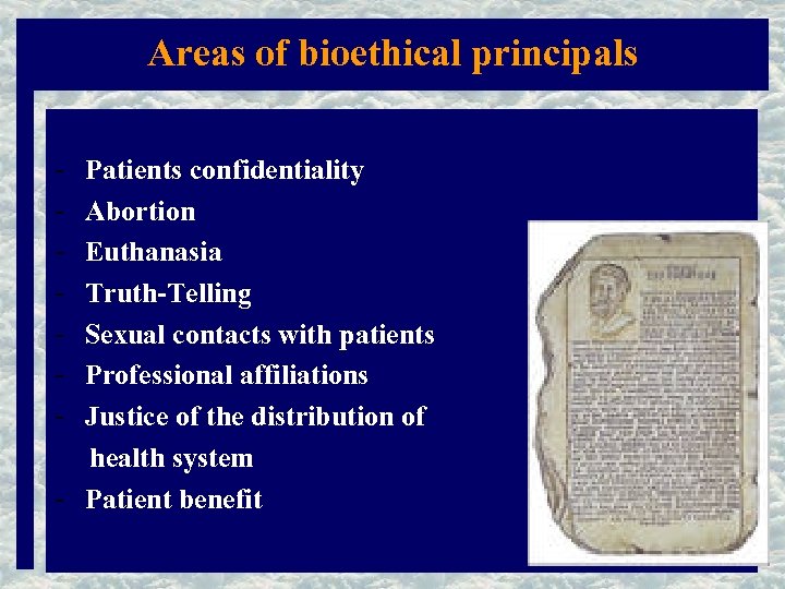 Areas of bioethical principals - Patients confidentiality Abortion Euthanasia Truth-Telling Sexual contacts with patients