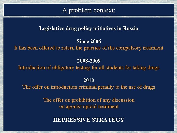 A problem context: Legislative drug policy initiatives in Russia Since 2006 It has been