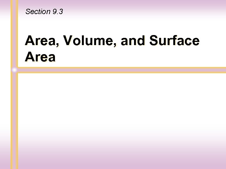 Section 9. 3 Area, Volume, and Surface Area 
