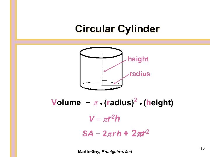 Circular Cylinder height radius Volume = V = r 2 h SA = 2