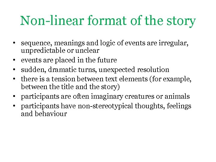 Non-linear format of the story • sequence, meanings and logic of events are irregular,