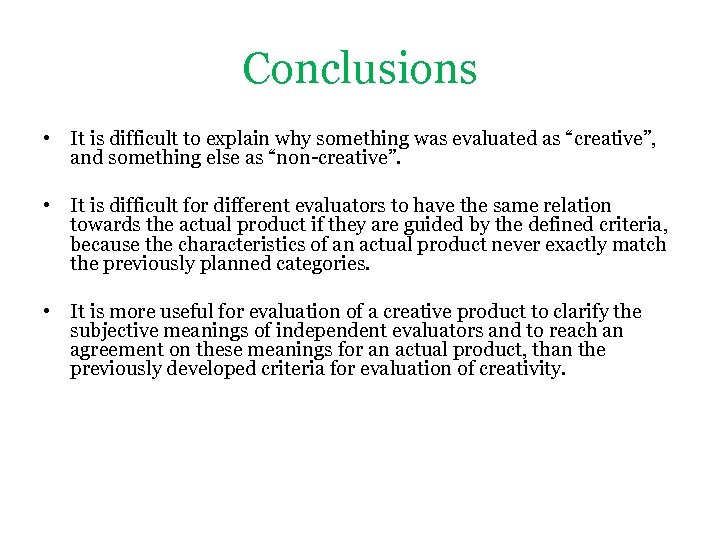 Conclusions • It is difficult to explain why something was evaluated as “creative”, and