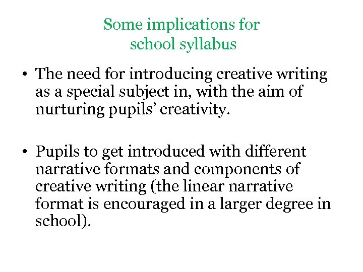 Some implications for school syllabus • The need for introducing creative writing as a