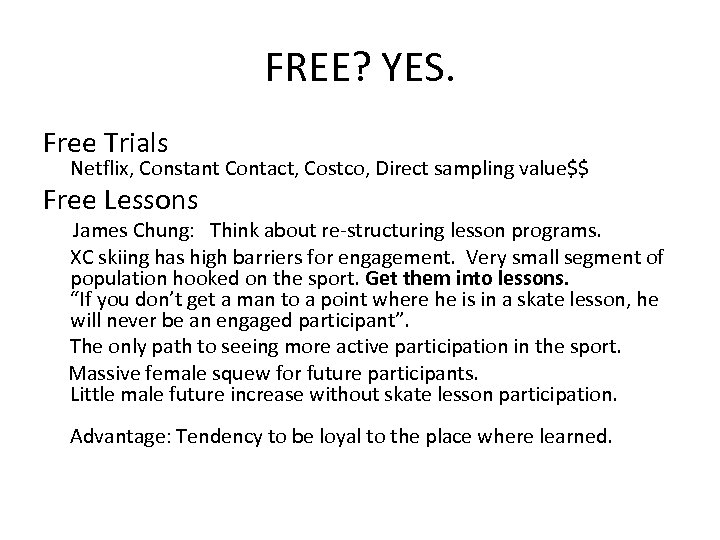 FREE? YES. Free Trials Netflix, Constant Contact, Costco, Direct sampling value$$ Free Lessons James