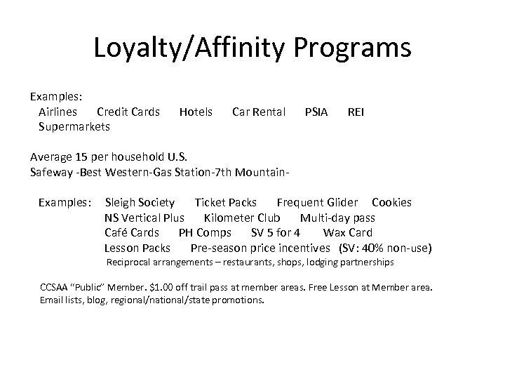 Loyalty/Affinity Programs Examples: Airlines Credit Cards Supermarkets Hotels Car Rental PSIA REI Average 15