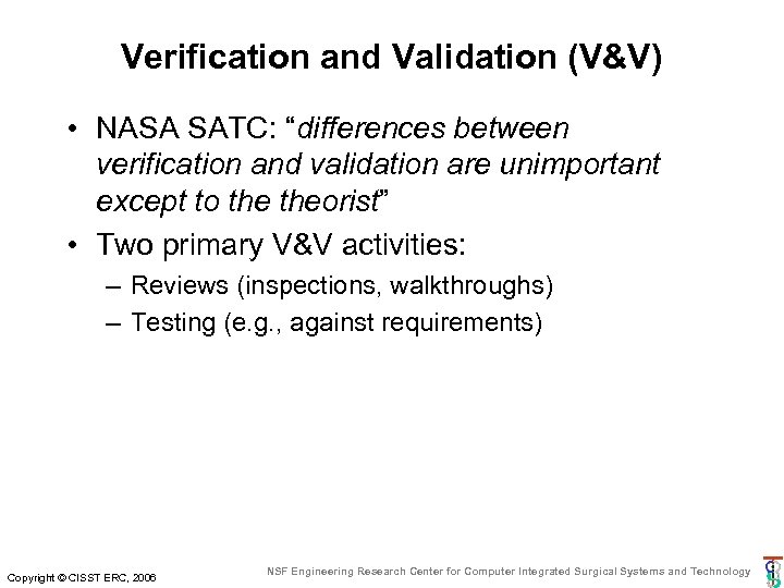 Verification and Validation (V&V) • NASA SATC: “differences between verification and validation are unimportant