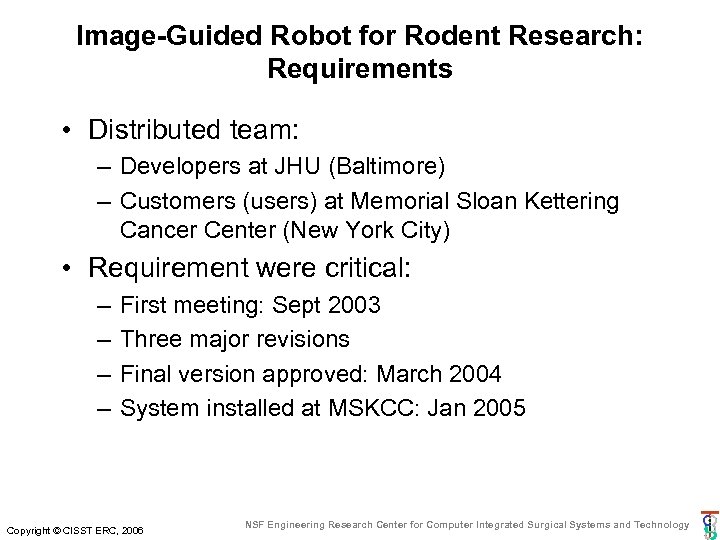 Image-Guided Robot for Rodent Research: Requirements • Distributed team: – Developers at JHU (Baltimore)