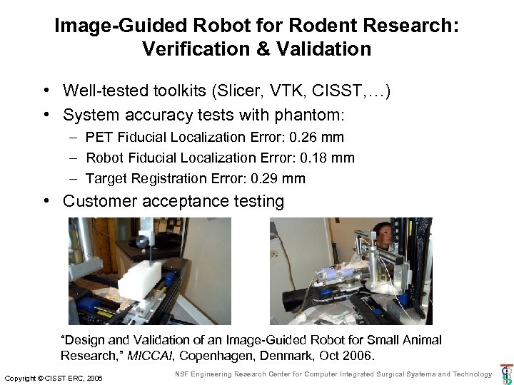 Image-Guided Robot for Rodent Research: Verification & Validation • Well-tested toolkits (Slicer, VTK, CISST,