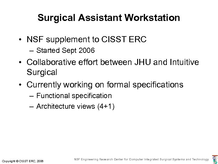 Surgical Assistant Workstation • NSF supplement to CISST ERC – Started Sept 2006 •