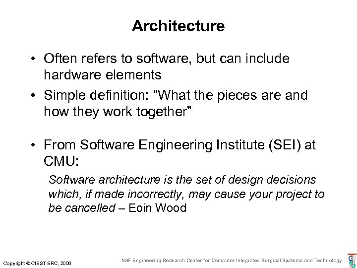 Architecture • Often refers to software, but can include hardware elements • Simple definition: