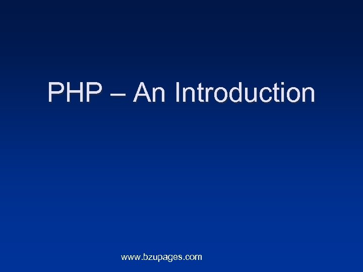 PHP – An Introduction www. bzupages. com 
