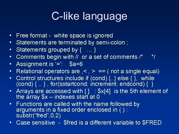 C-like language • • Free format - white space is ignored Statements are terminated
