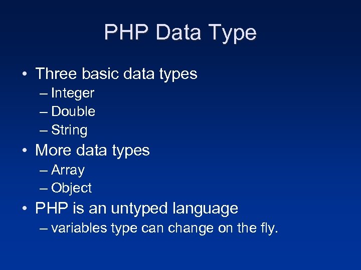 PHP Data Type • Three basic data types – Integer – Double – String