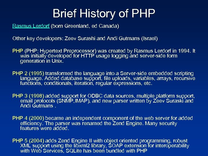 Brief History of PHP Rasmus Lerdorf (born Greenland, ed Canada) Other key developers: Zeev