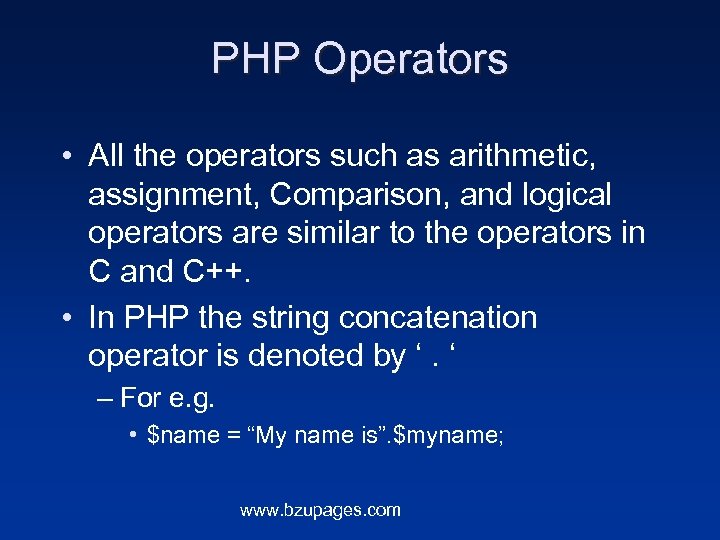 PHP Operators • All the operators such as arithmetic, assignment, Comparison, and logical operators