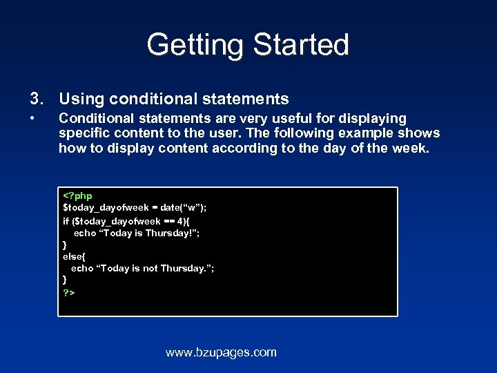 Getting Started 3. Using conditional statements • Conditional statements are very useful for displaying