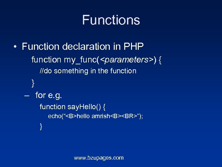Functions • Function declaration in PHP function my_func(<parameters>) { //do something in the function