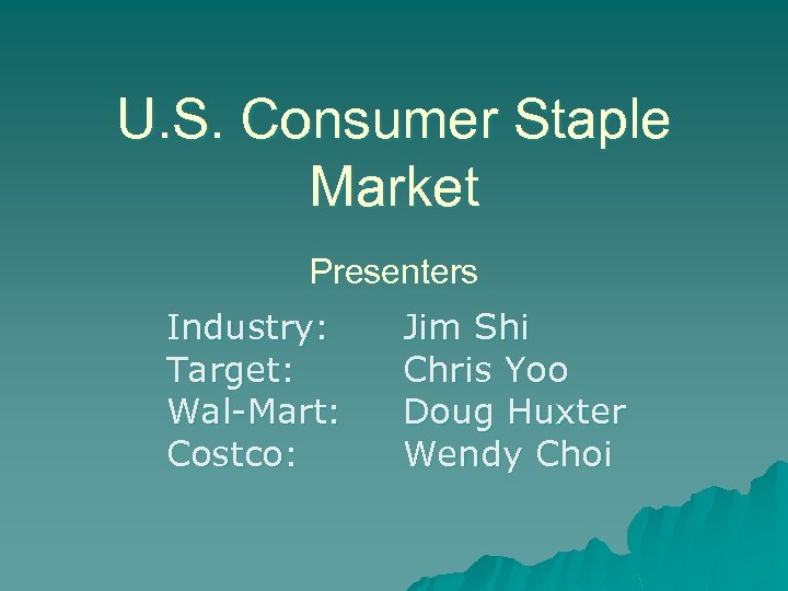 U. S. Consumer Staple Market Presenters Industry: Target: Wal-Mart: Costco: Jim Shi Chris Yoo