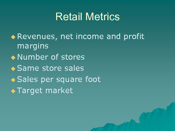 Retail Metrics u Revenues, net income and profit margins u Number of stores u