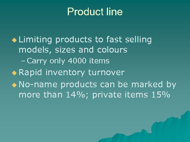 Product line u Limiting products to fast selling models, sizes and colours – Carry