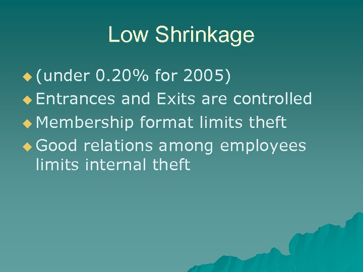 Low Shrinkage u (under 0. 20% for 2005) u Entrances and Exits are controlled