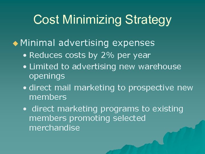 Cost Minimizing Strategy u Minimal advertising expenses • Reduces costs by 2% per year