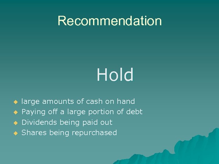 Recommendation Hold u u large amounts of cash on hand Paying off a large