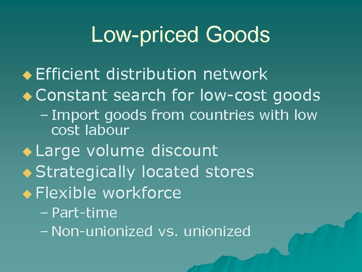 Low-priced Goods u Efficient distribution network u Constant search for low-cost goods – Import