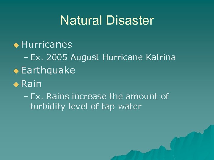 Natural Disaster u Hurricanes – Ex. 2005 August Hurricane Katrina u Earthquake u Rain