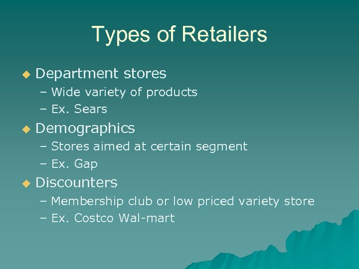 Types of Retailers u Department stores – Wide variety of products – Ex. Sears