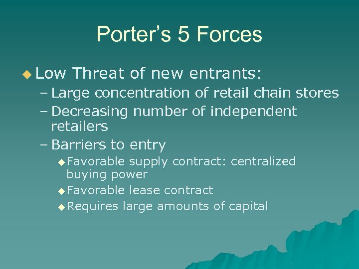 Porter’s 5 Forces u Low Threat of new entrants: – Large concentration of retail