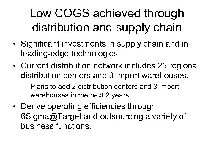 Low COGS achieved through distribution and supply chain • Significant investments in supply chain