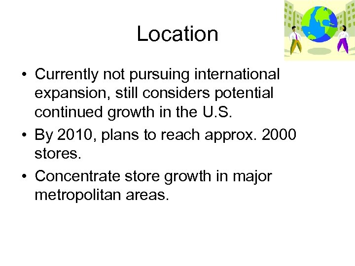 Location • Currently not pursuing international expansion, still considers potential continued growth in the