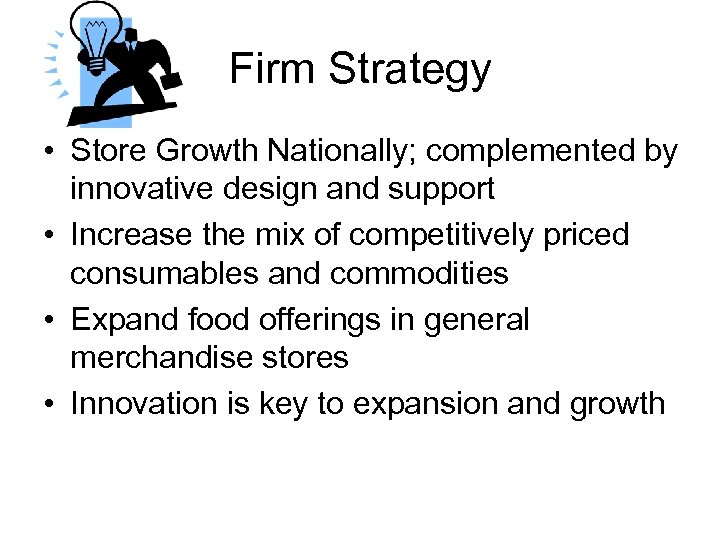 Firm Strategy • Store Growth Nationally; complemented by innovative design and support • Increase