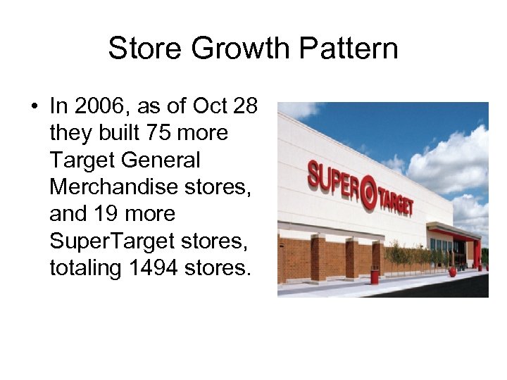 Store Growth Pattern • In 2006, as of Oct 28 they built 75 more