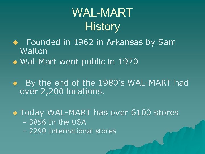 WAL-MART History Founded in 1962 in Arkansas by Sam Walton u Wal-Mart went public