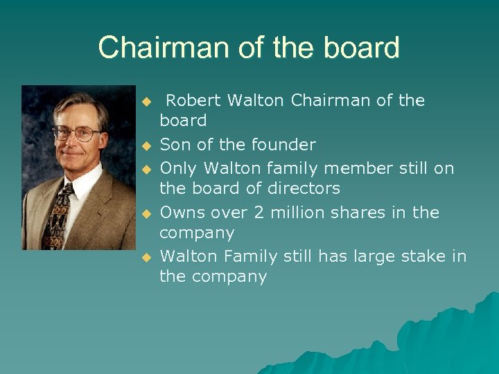 Chairman of the board u u u Robert Walton Chairman of the board Son