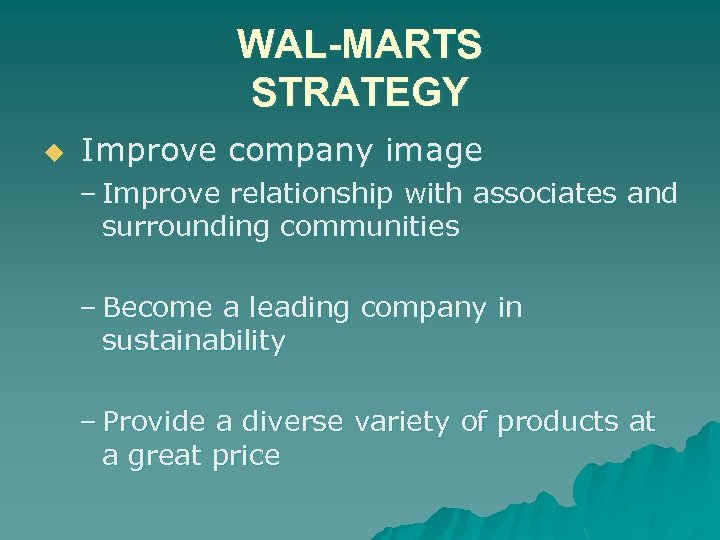 WAL-MARTS STRATEGY u Improve company image – Improve relationship with associates and surrounding communities