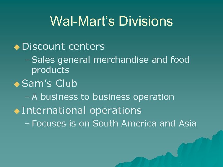 Wal-Mart’s Divisions u Discount centers – Sales general merchandise and food products u Sam’s