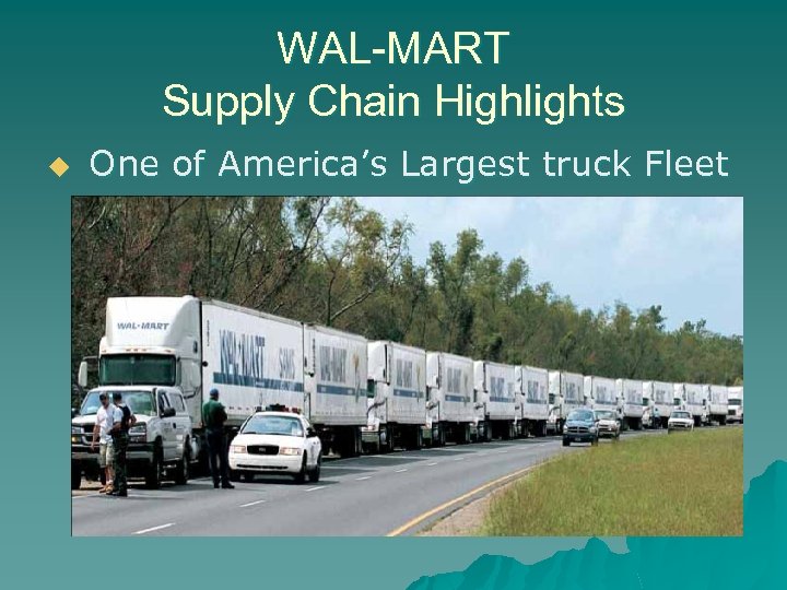 WAL-MART Supply Chain Highlights u One of America’s Largest truck Fleet 