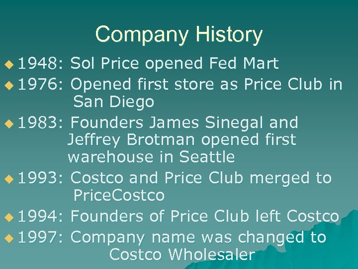 Company History u 1948: Sol Price opened Fed Mart u 1976: Opened first store