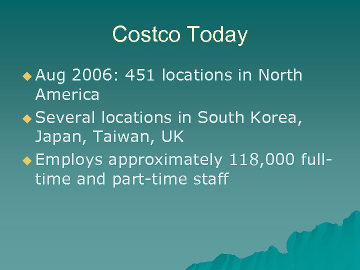 Costco Today u Aug 2006: 451 locations in North America u Several locations in