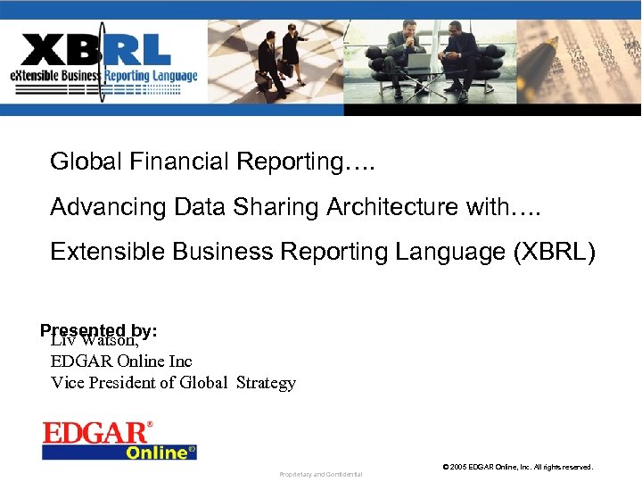 Global Financial Reporting…. Advancing Data Sharing Architecture with…. Extensible Business Reporting Language (XBRL) Presented